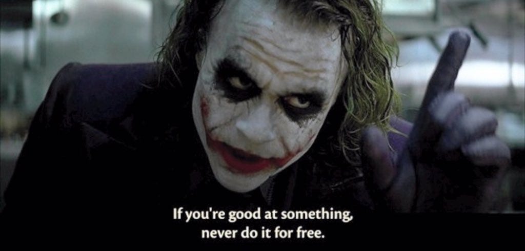 Joker from the dark knight saying 'if you're good at something, never do it for free'